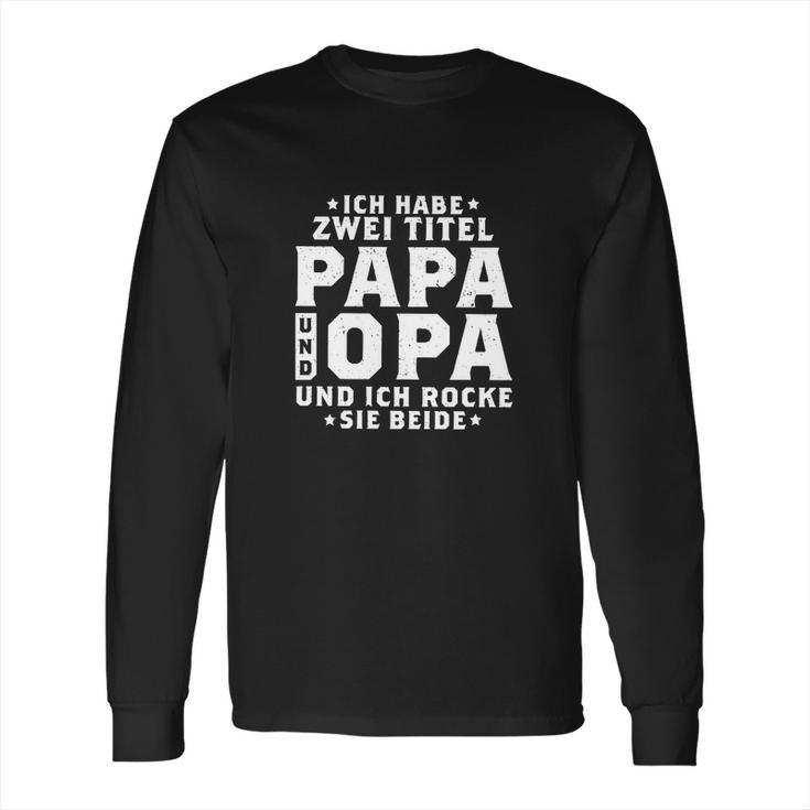 Ich Habe Zwei Titel Papa Amp Opa Und Ich Rocke Beide Long Sleeve T-Shirt