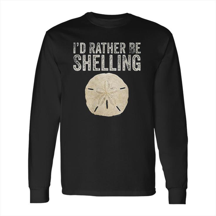 Id Rather Be Shelling For Ocean Loving Sea Shell Hunters Long Sleeve T-Shirt