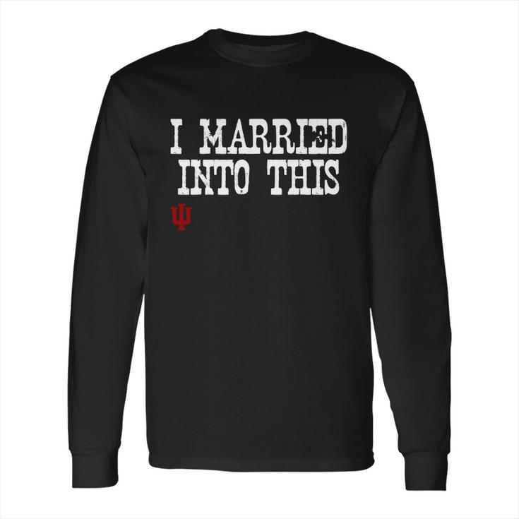 Indiana University Married Into I Married Into This Long Sleeve T-Shirt