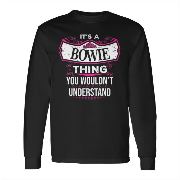 Its A Bowie Thing You Wouldnt UnderstandShirt Bowie Shirt For Bowie Long Sleeve T-Shirt