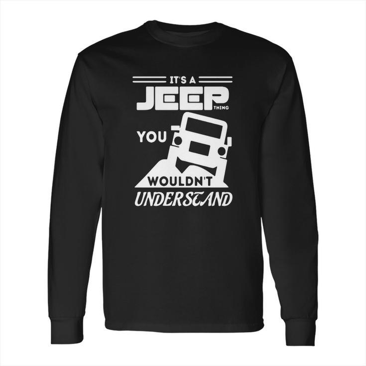 Its A Jeep Thing T Shirt You Wouldnt Understand Long Sleeve T-Shirt