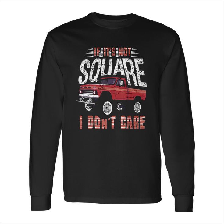 If Its Not Square I Dont Care Funny Squarebody Vintage Long Sleeve T-Shirt