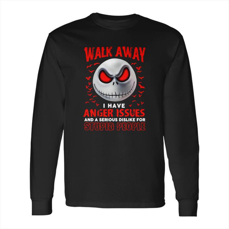 Jack Skellington Walk Away I Have Anger Issues Stupid People Long Sleeve T-Shirt