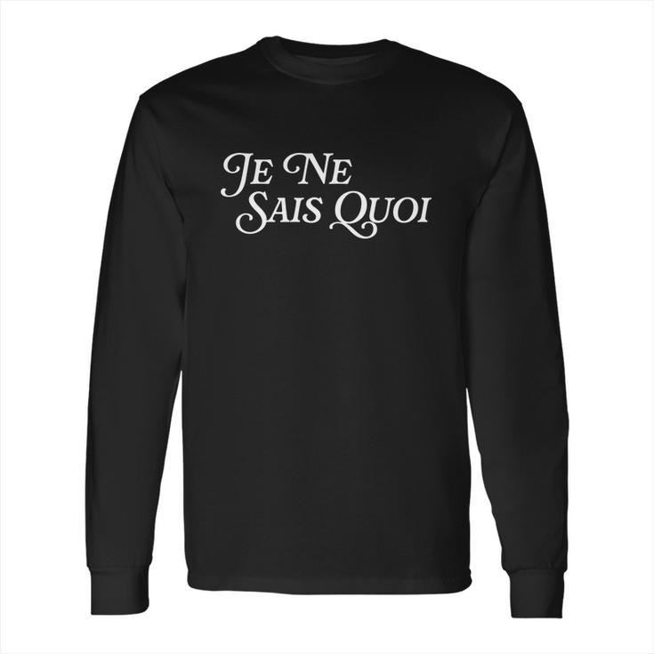 Je Nai Sais Quoi Funny French Idiom Francais Frances France Funny Gift Long Sleeve T-Shirt