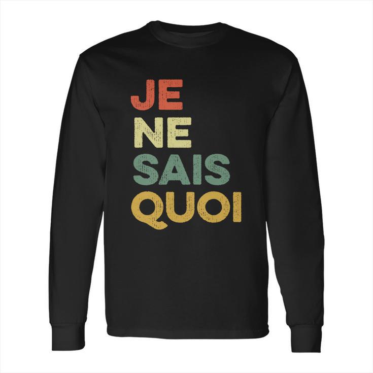 Je Nai Sais Quoi Funny French Idiom France Francais Frances Gift Long Sleeve T-Shirt