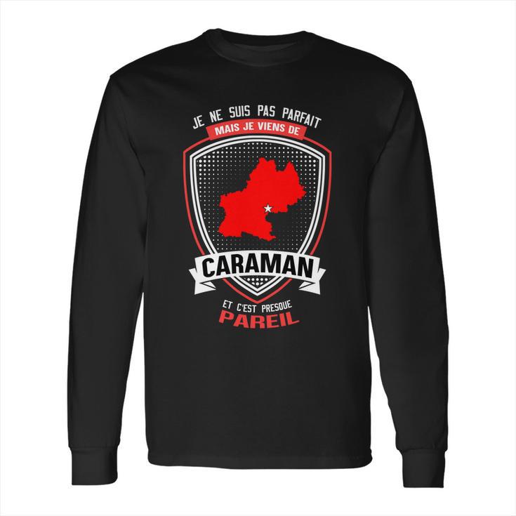 Je Ne Suis Pas Parfait Mais Je Viens De Caraman Long Sleeve T-Shirt