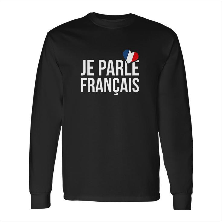 Je Parle Francais  Francais  French Long Sleeve T-Shirt