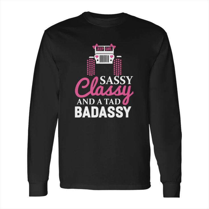 Jeep Sassy Classy And A Tad Badassy Long Sleeve T-Shirt