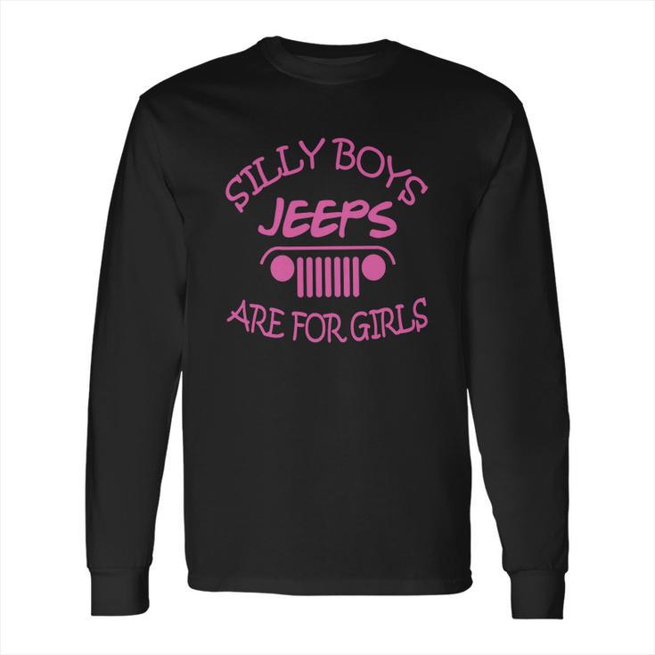 Jeep Silly Boys Jeeps Are For Girls Shirt Tshirt Hoodie Long Sleeve T-Shirt