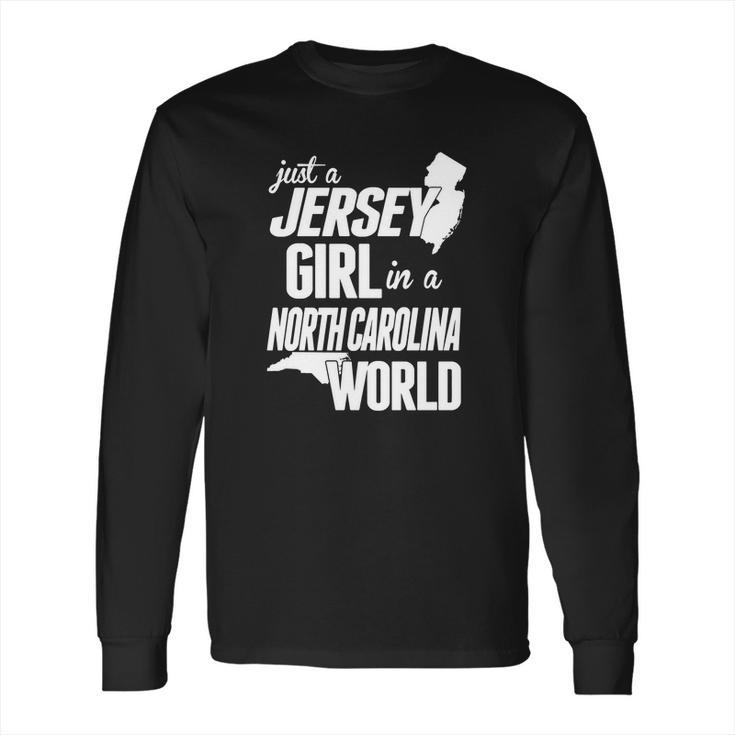 Jersey Girl In A North Carolina World Tshirt Long Sleeve T-Shirt