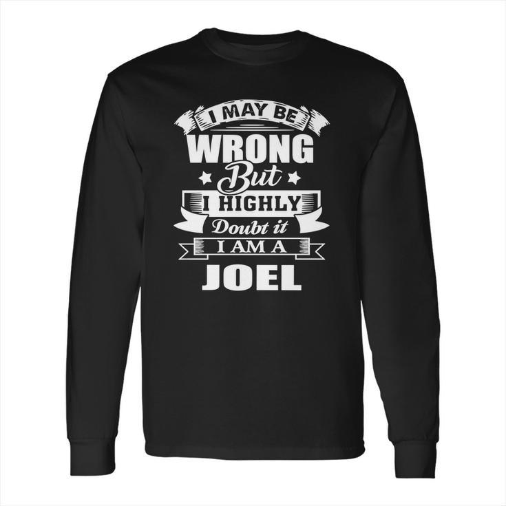 I Am Joel I May Be Wrong But I Highly Doubt It Long Sleeve T-Shirt