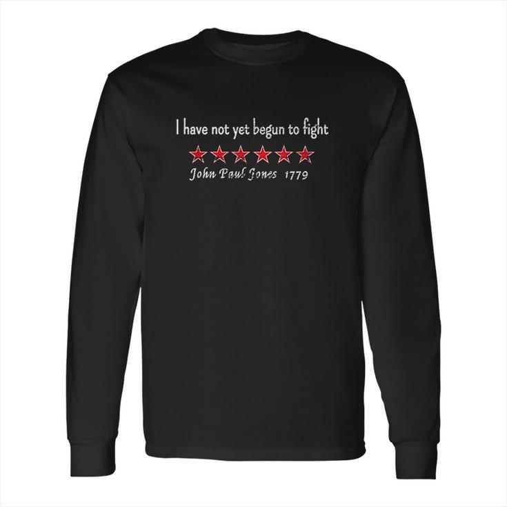 John Paul Jones I Have Not Yet Begun To Fight Revolutionary Long Sleeve T-Shirt