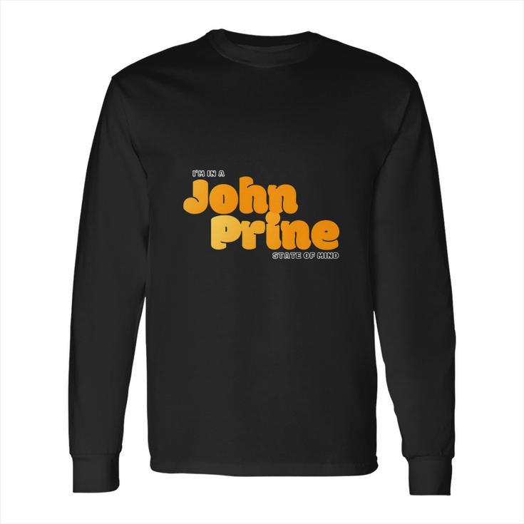 I Am In A John Prine State Of Mind Long Sleeve T-Shirt