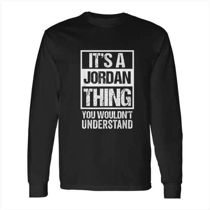 It Is A Jordan Thing You Would Not Understand Family Name Long Sleeve T-Shirt