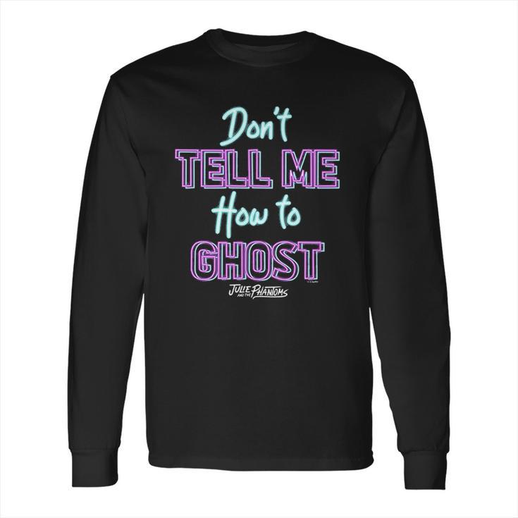 Julie And The Phantoms Dont Tell Me How To Ghost Long Sleeve T-Shirt