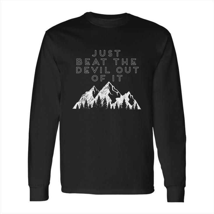 Just Beat The Devil Out Of It Mountain Scene Artist Humor  Long Sleeve T-Shirt