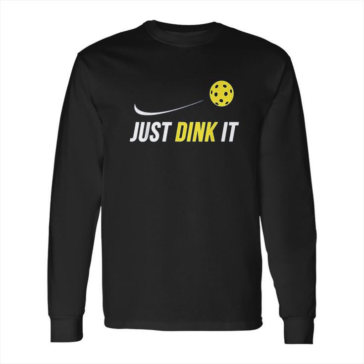 Just Dink It Funny Picklebal Long Sleeve T-Shirt