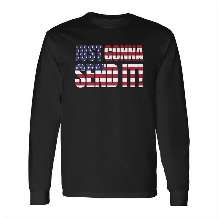 Just Gonna Send It America T Shirt Larry Enticer T-Shirt Long Sleeve T-Shirt