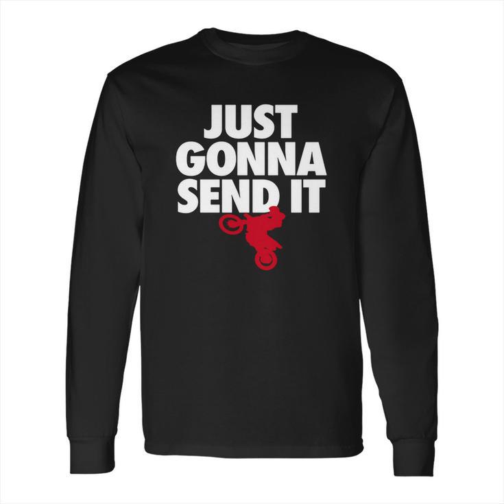 Just Gonna Send It - Motocross T-Shirt - Dirt Bike Gift Long Sleeve T-Shirt