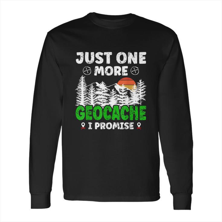 Just One More Geocache Geocacher Geocaching Fans  Long Sleeve T-Shirt