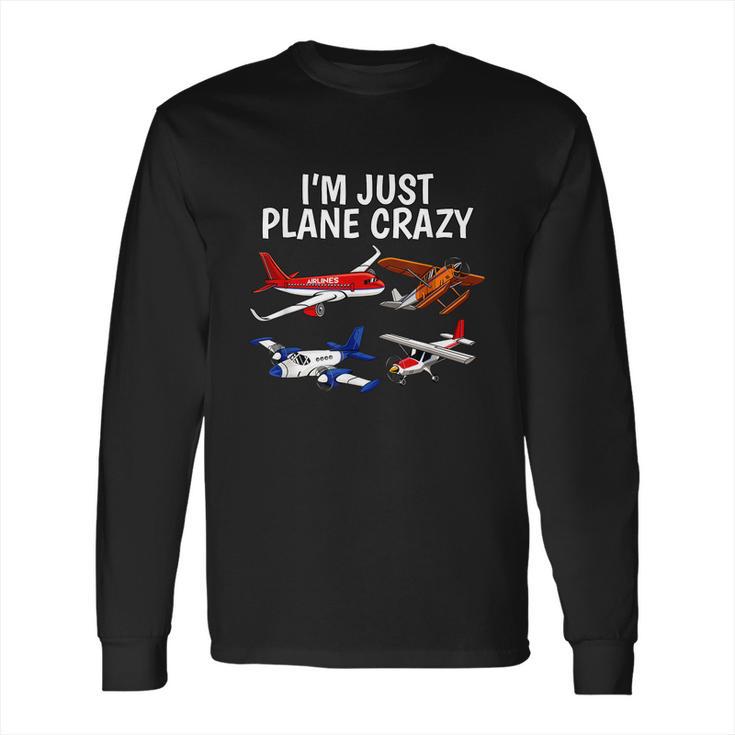 Im Just Plane Crazy Aviation Gifts For Aircraft Pilots Long Sleeve T-Shirt