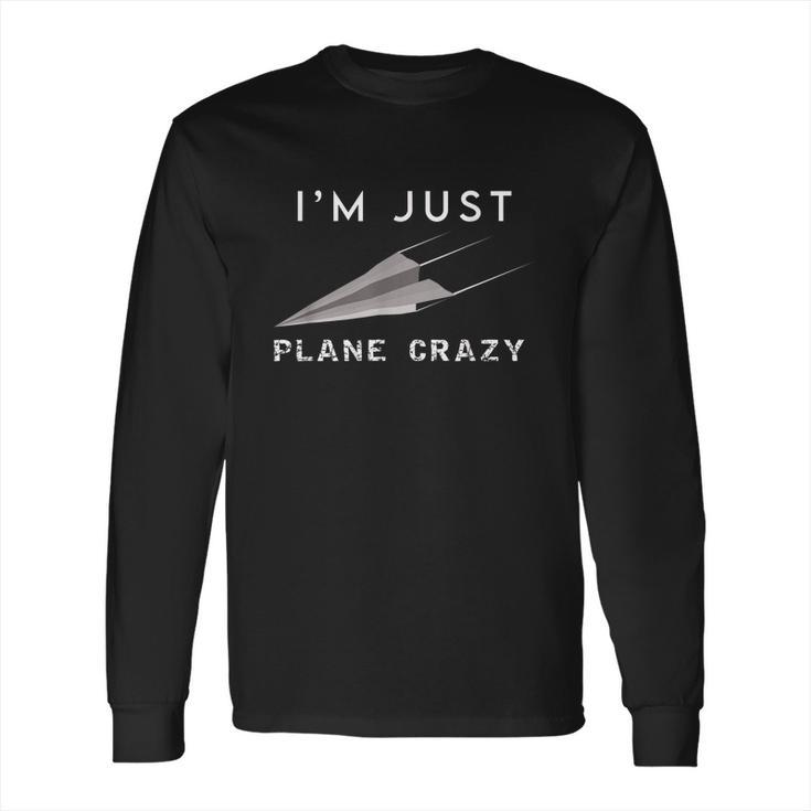 Im Just Plane Crazy Funny Paper Plane Aviation Humor Pilot Long Sleeve T-Shirt