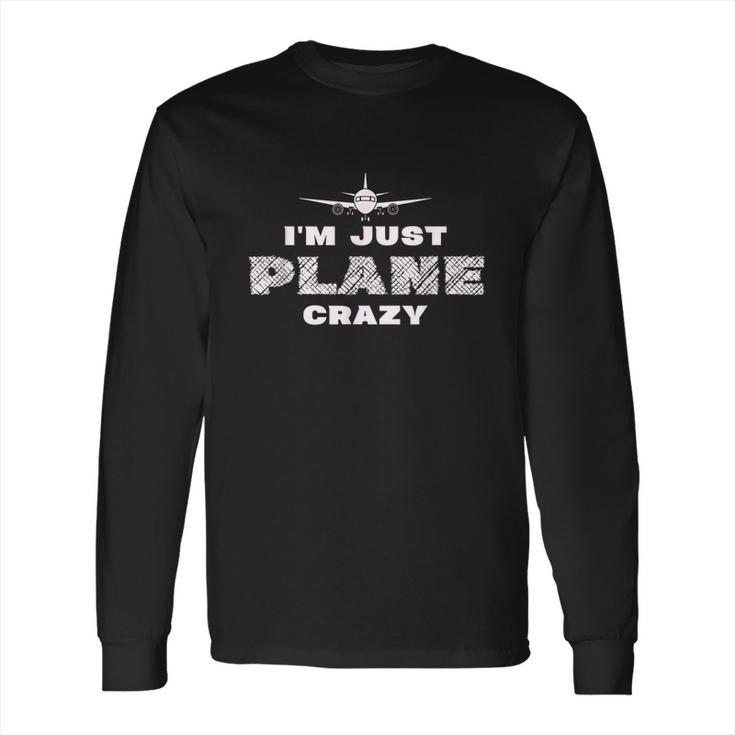 Im Just Plane Crazy Funny Pilot Aviation Flying Long Sleeve T-Shirt