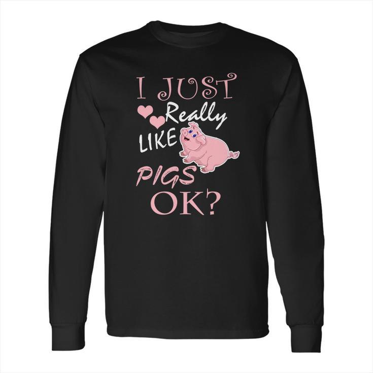 I Just Really Love Pigs Funny Piggy Gift Tee Long Sleeve T-Shirt