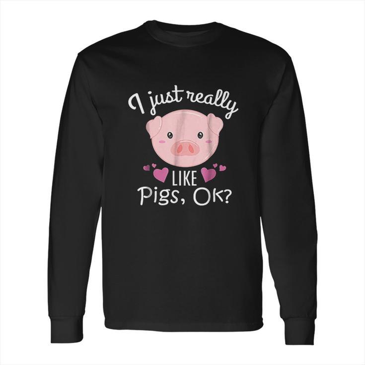 I Just Really Like Pigs Ok Cute Animal Piggy Long Sleeve T-Shirt