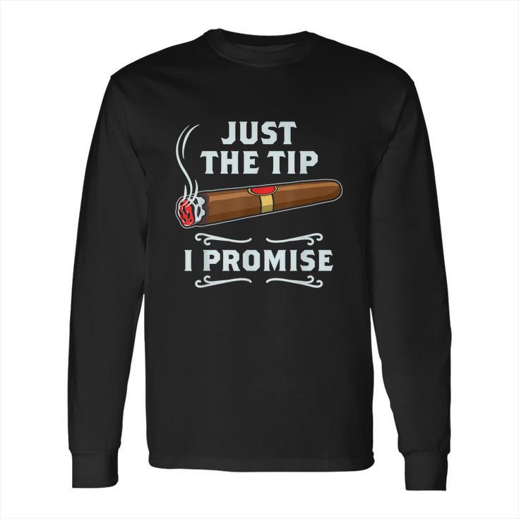 Just The Tip Cigar Smoker Funny Cigar Smoking  Long Sleeve T-Shirt