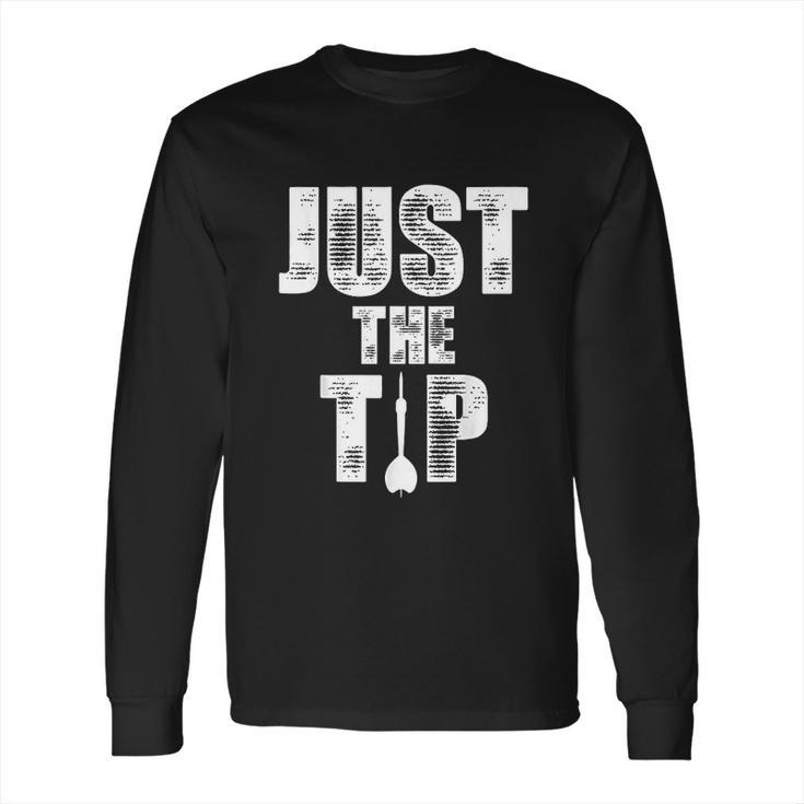 Just The Tip Dart Pin Funny Shooting Darts Long Sleeve T-Shirt