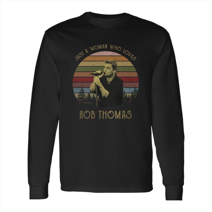 Just A Woman Who Loves Rob Thomas T-Shirt Long Sleeve T-Shirt