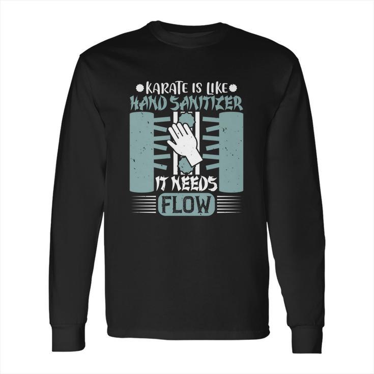 Karate Is Like Hand Sanitizer It Needs Flow Long Sleeve T-Shirt