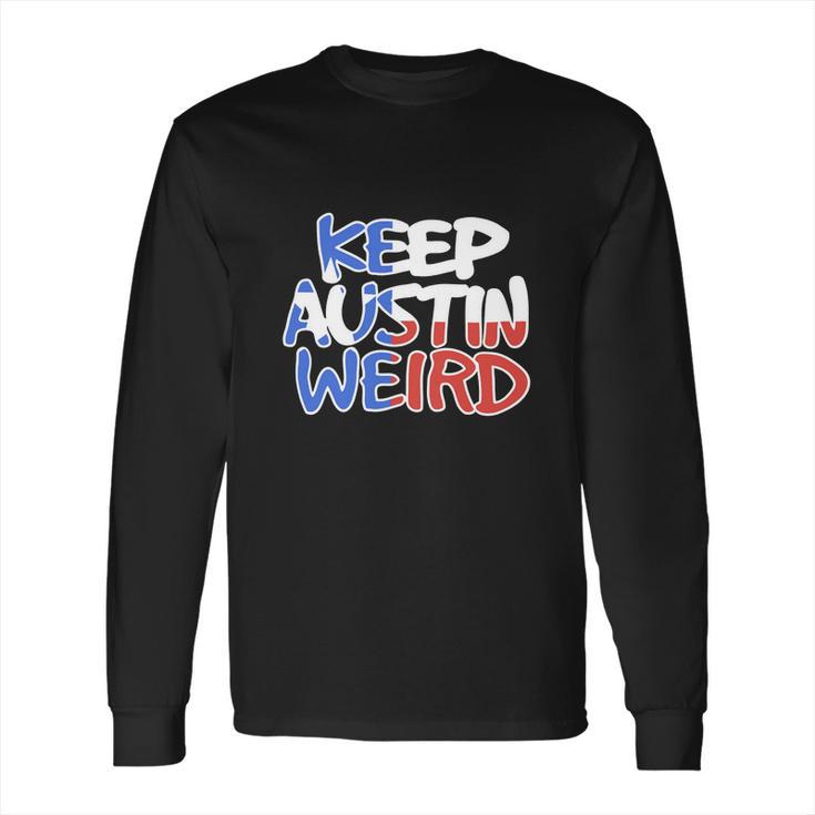 Keep Austin Weird Quotes Long Sleeve T-Shirt