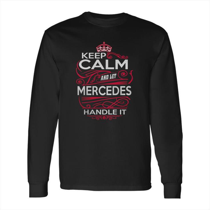 Keep Calm And Let Mercedes Handle It - Mercedes Tee Shirt Mercedes Shirt Mercedes Hoodie Mercedes Family Mercedes Tee Mercedes Name Mercedes Kid Mercedes Sweatshirt Long Sleeve T-Shirt