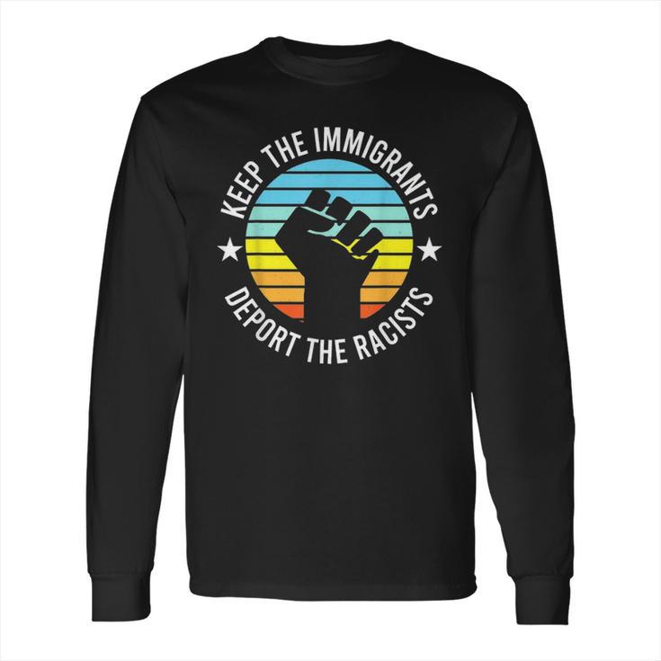 Keep The Immigrants Deport The Racists 2 Long Sleeve T-Shirt