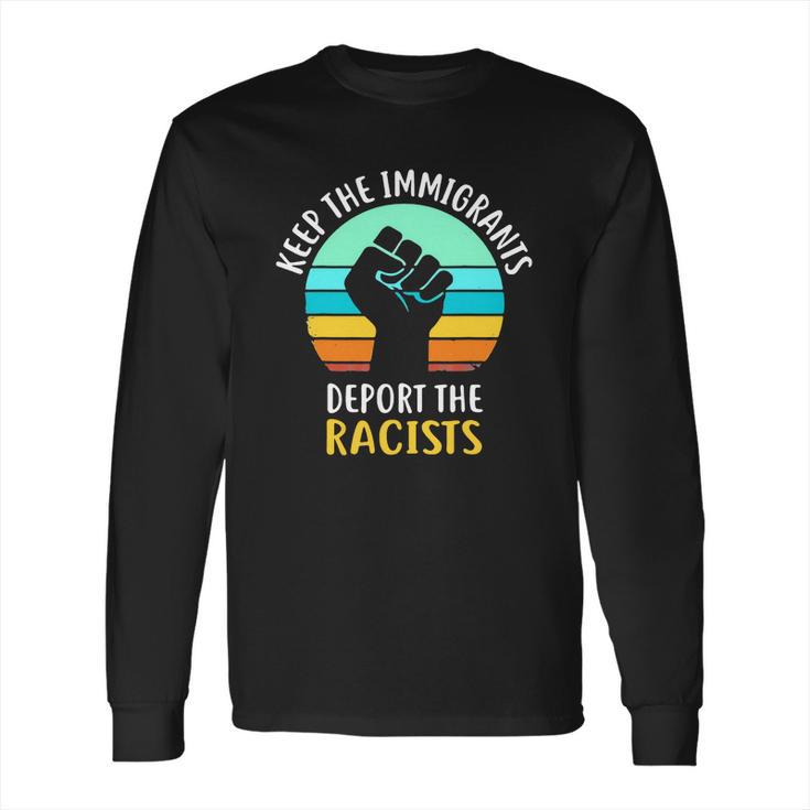 Keep The Immigrants Deport The Racists Vintage Long Sleeve T-Shirt