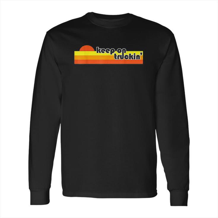 Keep On Truckin Long Sleeve T-Shirt