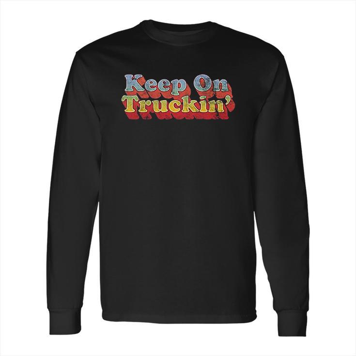 Keep On Truckin Long Sleeve T-Shirt