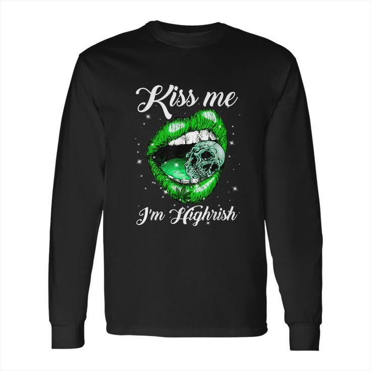 Kiss Me Im Highrish Cannabis Lips Weed Love Lips Cannabis  Long Sleeve T-Shirt