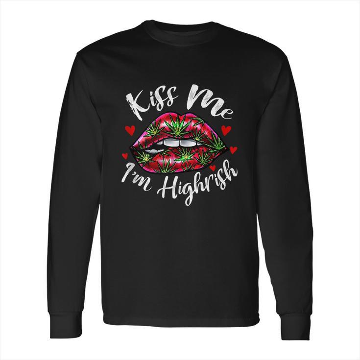 Kiss Me Im Highrish Stoner Marijuana Weed Lover 420 Gift  Long Sleeve T-Shirt