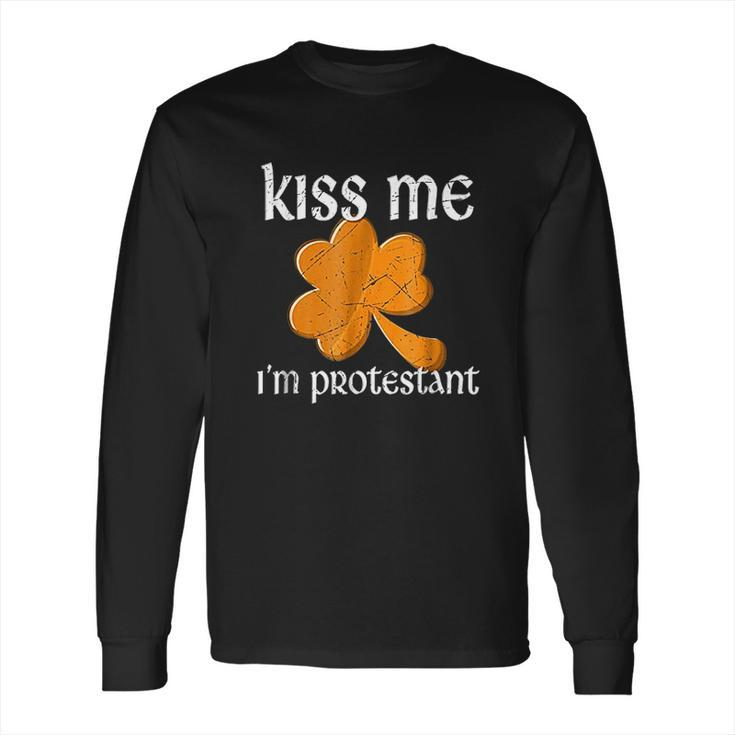 Kiss Me I Am Protestant St Patricks Day Long Sleeve T-Shirt