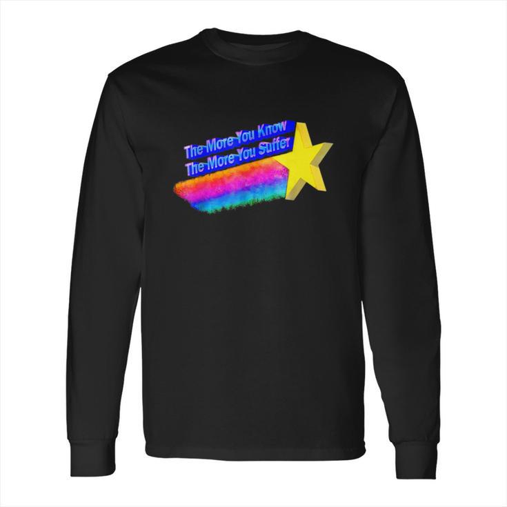 The More You Know The More You Suffer Long Sleeve T-Shirt