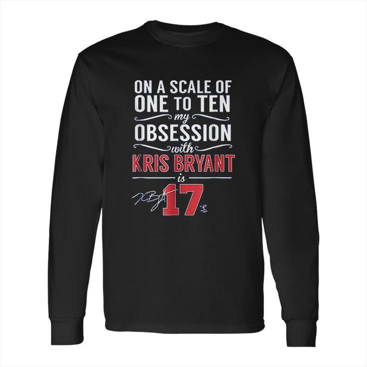 Kris Bryant Scale Of 1 To 10 My Obsession Long Sleeve T-Shirt