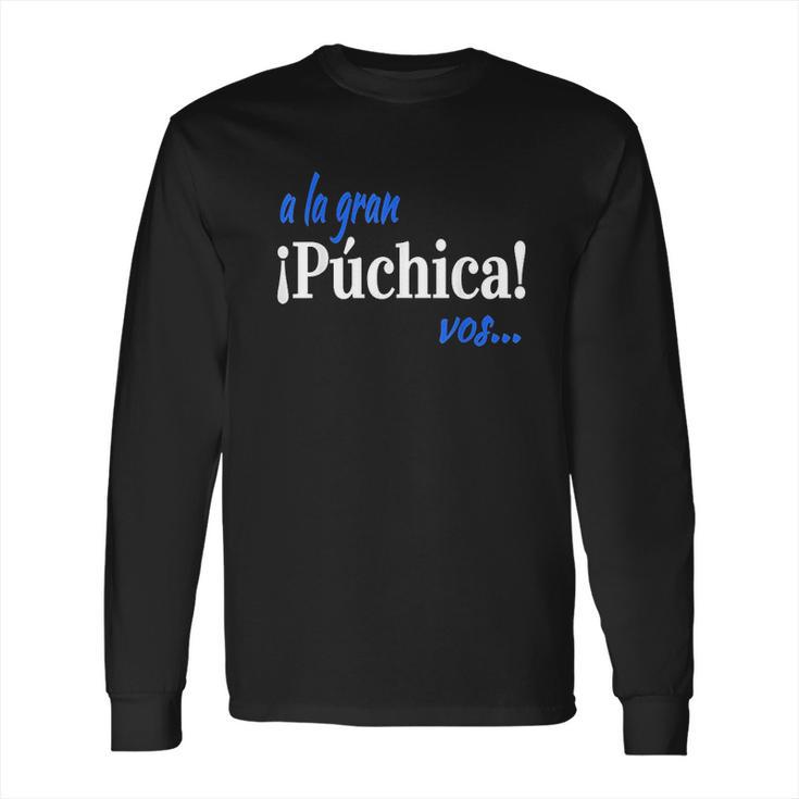 A La Gran Puchica Vos Spanish Slang El Salvador Long Sleeve T-Shirt