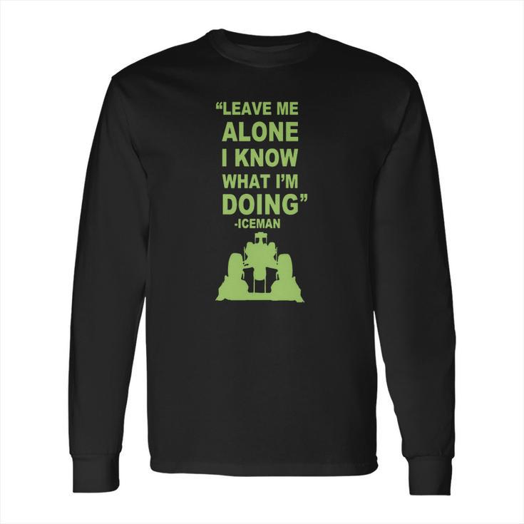 Leave Me Alone I Know What I Am Doing Iceman Long Sleeve T-Shirt