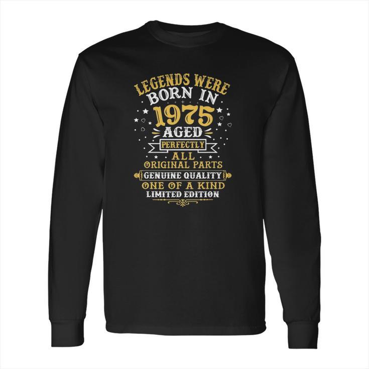 Legends Born In 1975 47 Years Old 47Th Birthday Gifts Long Sleeve T-Shirt