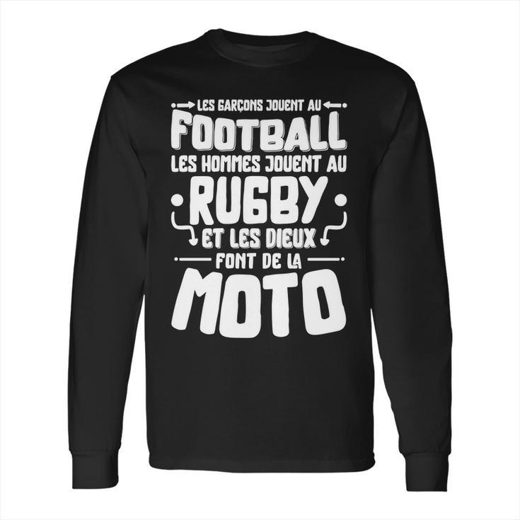 Les Garcons Jouent Au Football Les Hommes Jouent Au Rugby Es  Les Dieux Font De La Moto Long Sleeve T-Shirt