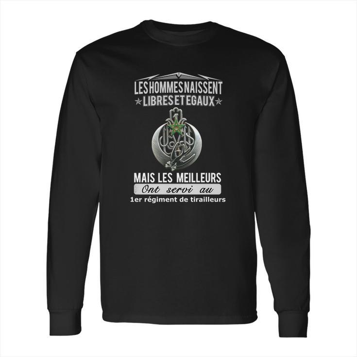 Les Hommes Naissent Libreset Egaux Mais Les Meilleurs Ont Servi Au 1Er Regiment De Tirailleurs Long Sleeve T-Shirt