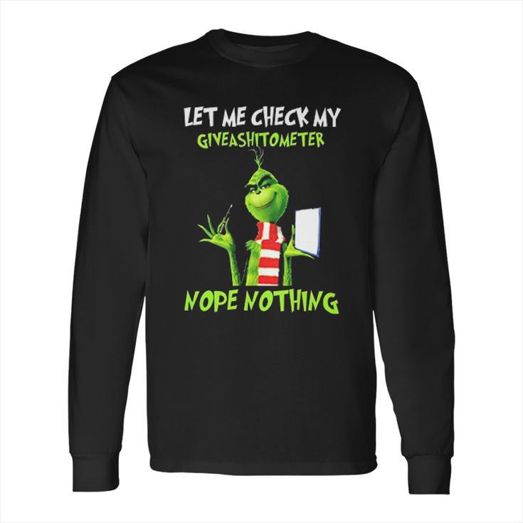 Let Me Check My Giveashitometer Nope Nothing Funny Grinch Long Sleeve T-Shirt